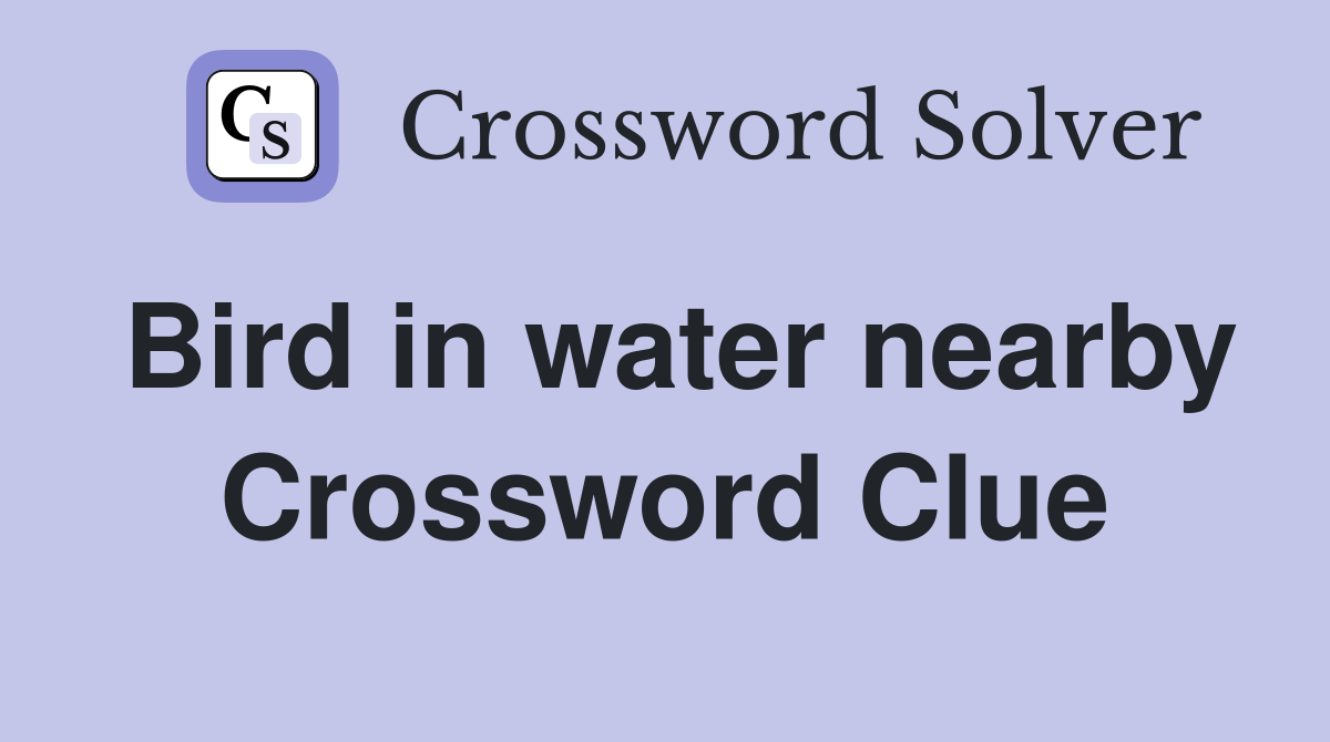 Bird in water nearby Crossword Clue