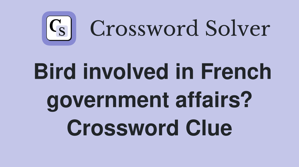 Bird involved in French government affairs? Crossword Clue