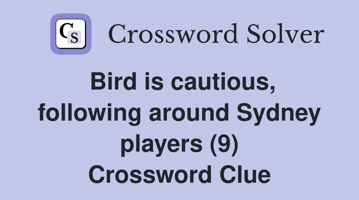Bird is cautious, following around Sydney players (9) Crossword Clue