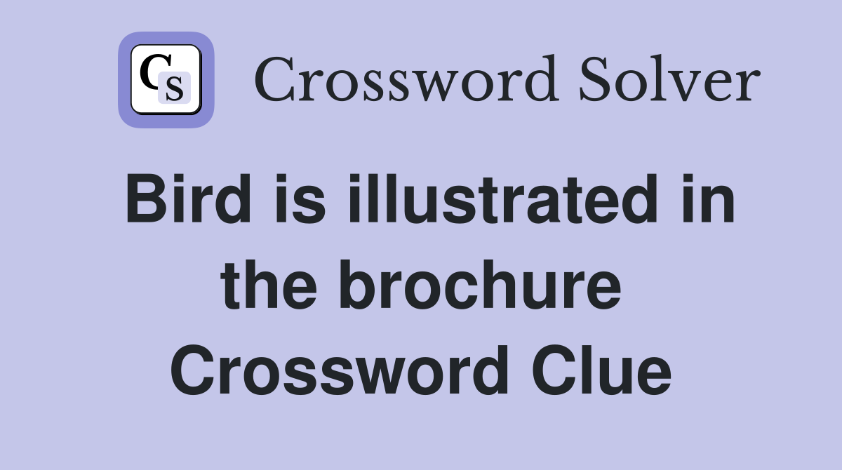 Bird is illustrated in the brochure Crossword Clue