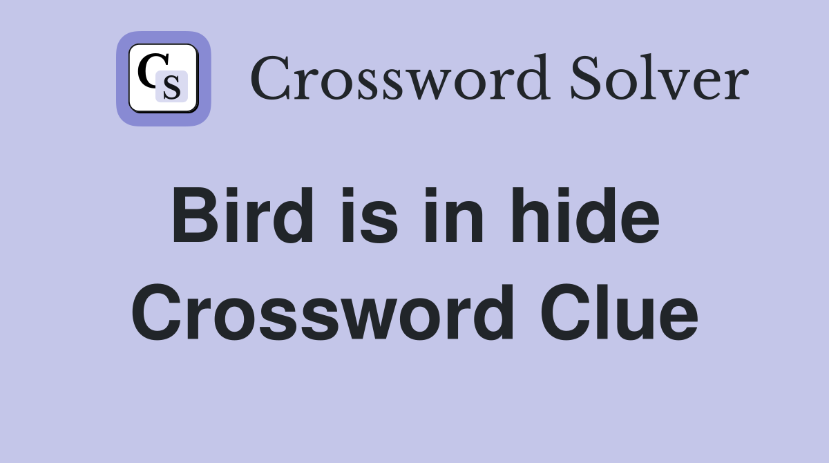 Bird is in hide  Crossword Clue