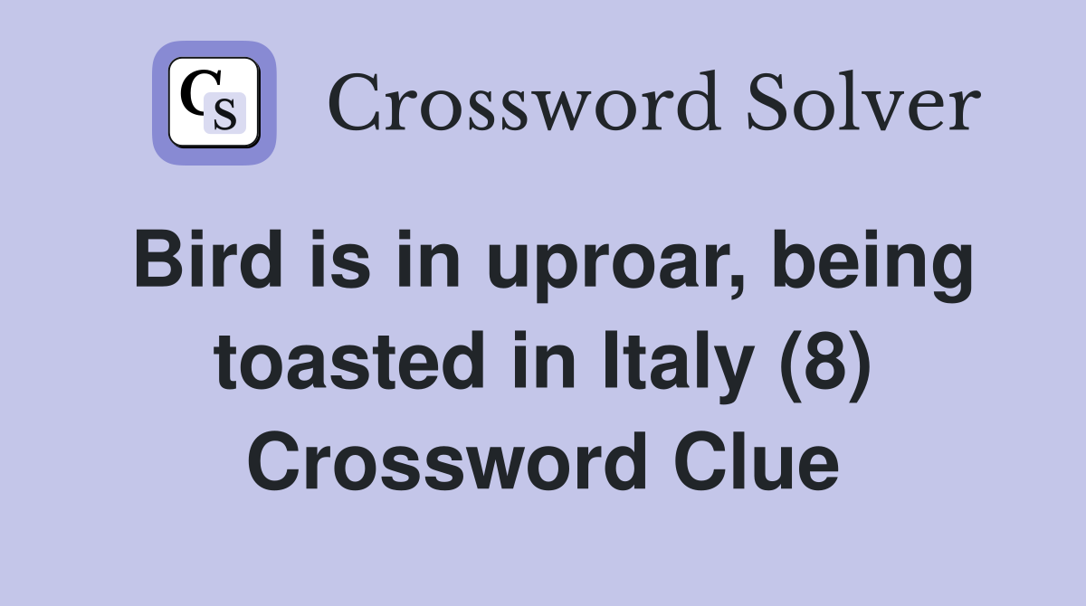 Bird is in uproar, being toasted in Italy (8) Crossword Clue