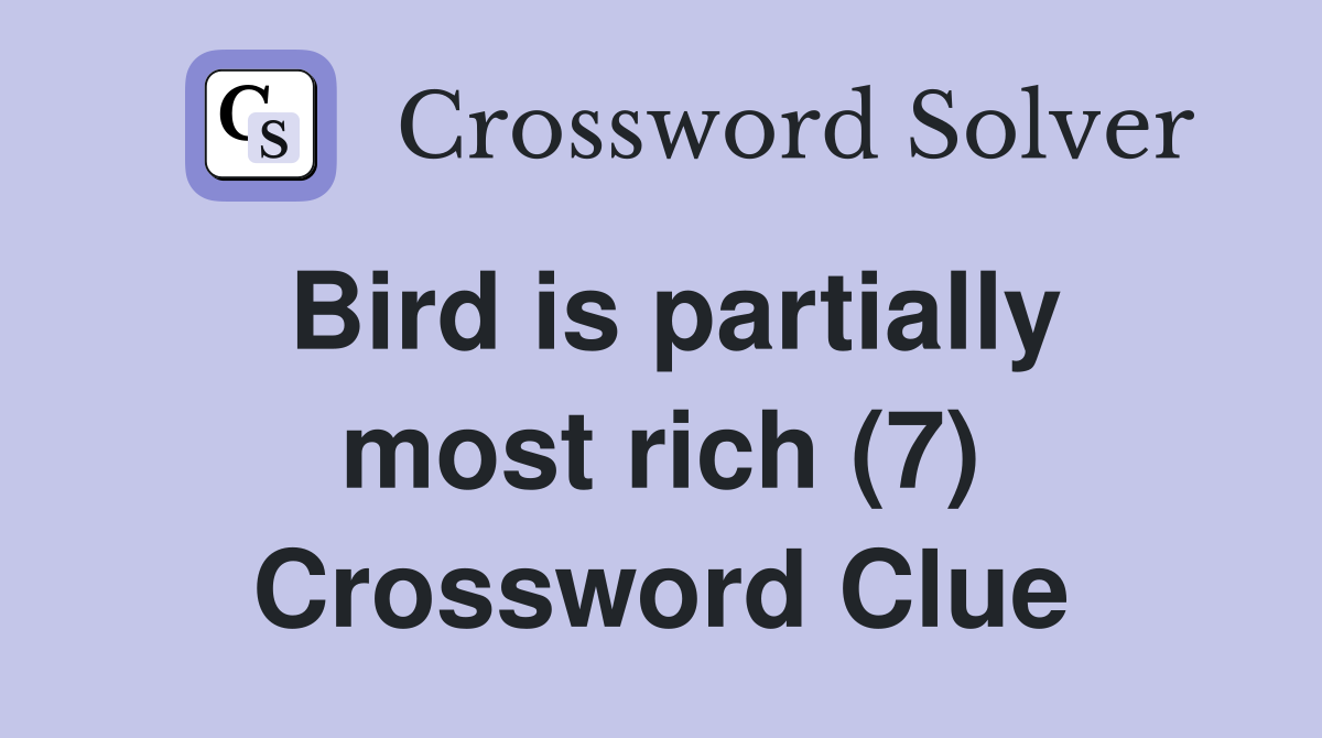 Bird is partially most rich (7) Crossword Clue