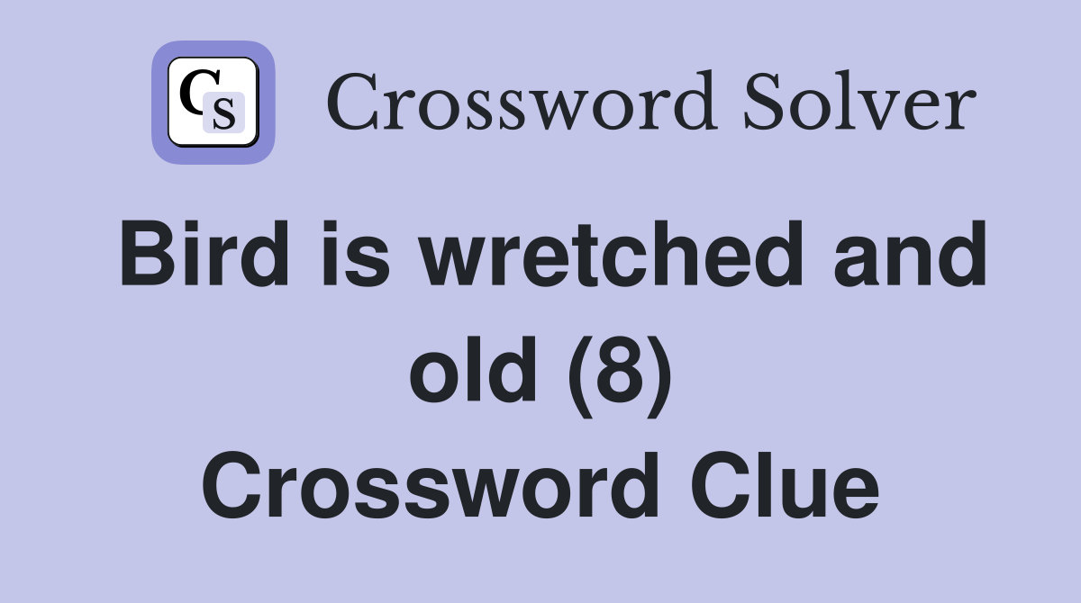 Bird is wretched and old (8) Crossword Clue