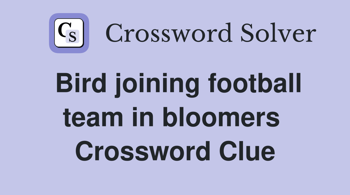 Bird joining football team in bloomers  Crossword Clue