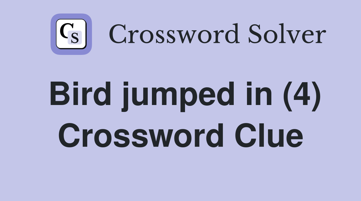 Bird jumped in (4) Crossword Clue