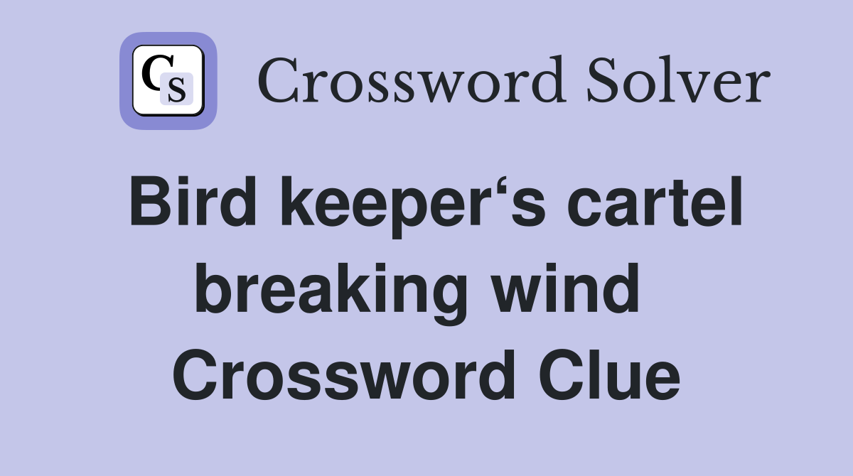 Bird keeper‘s cartel breaking wind  Crossword Clue