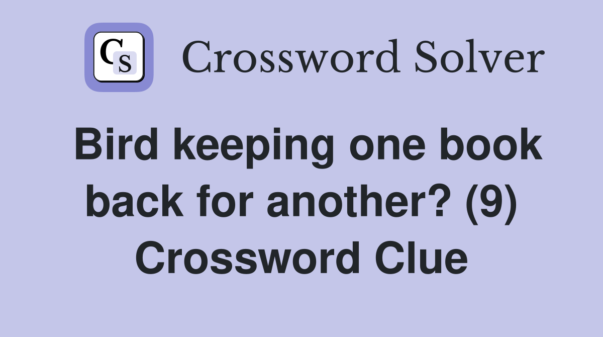 Bird keeping one book back for another? (9) Crossword Clue