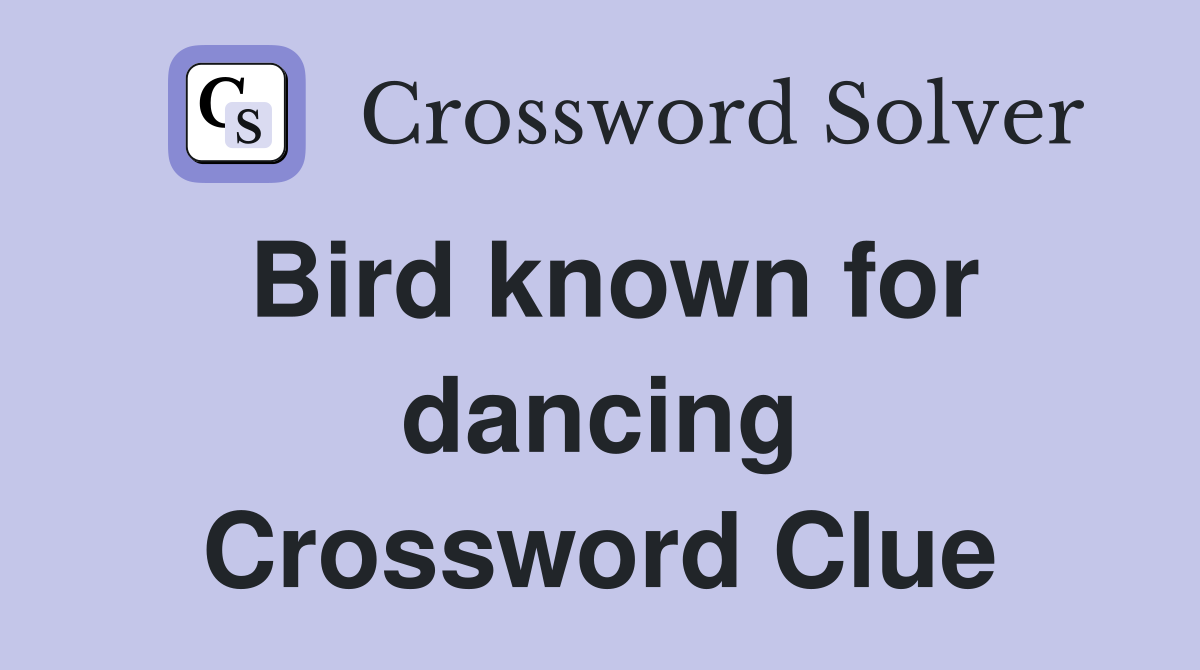 Bird known for dancing Crossword Clue