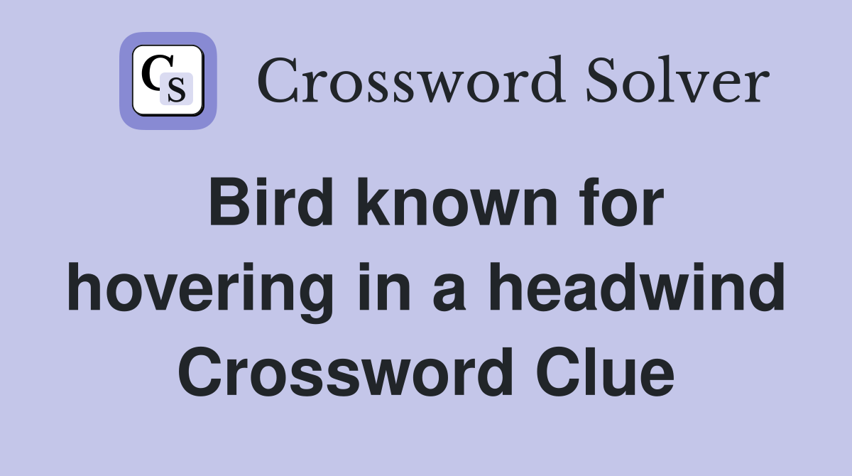 Bird known for hovering in a headwind Crossword Clue