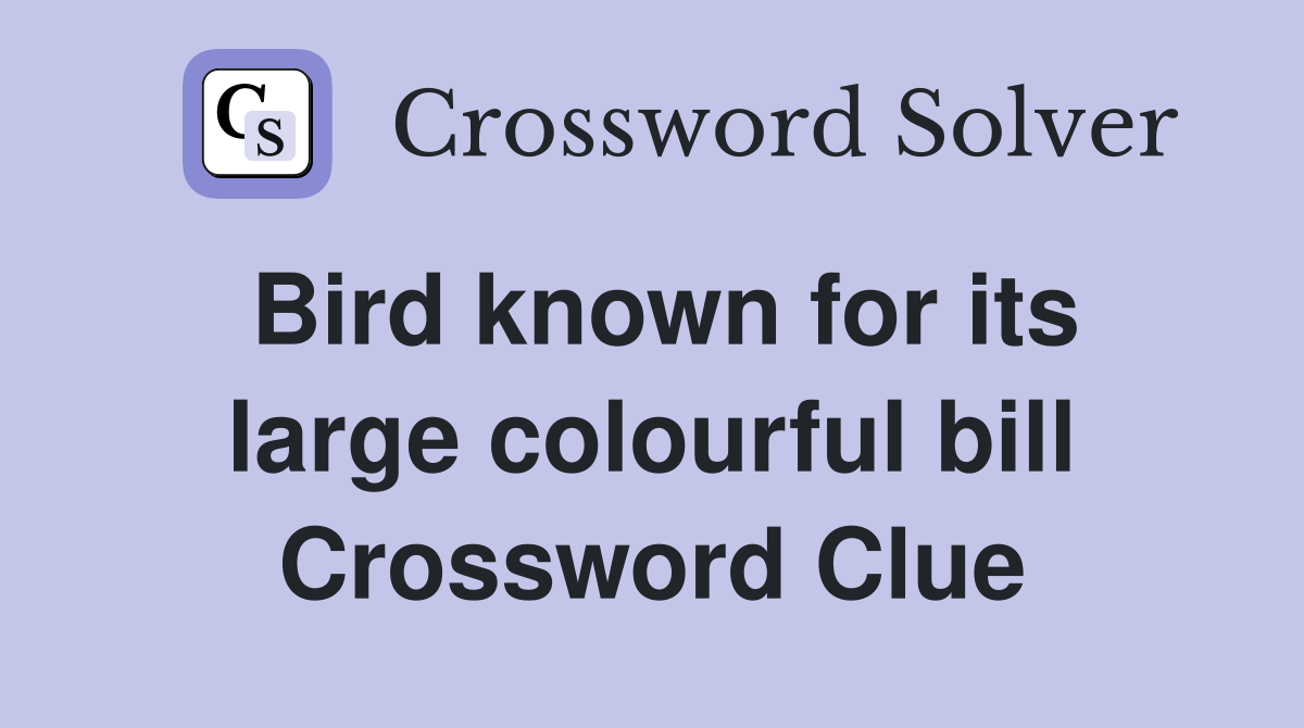 Bird known for its large colourful bill Crossword Clue