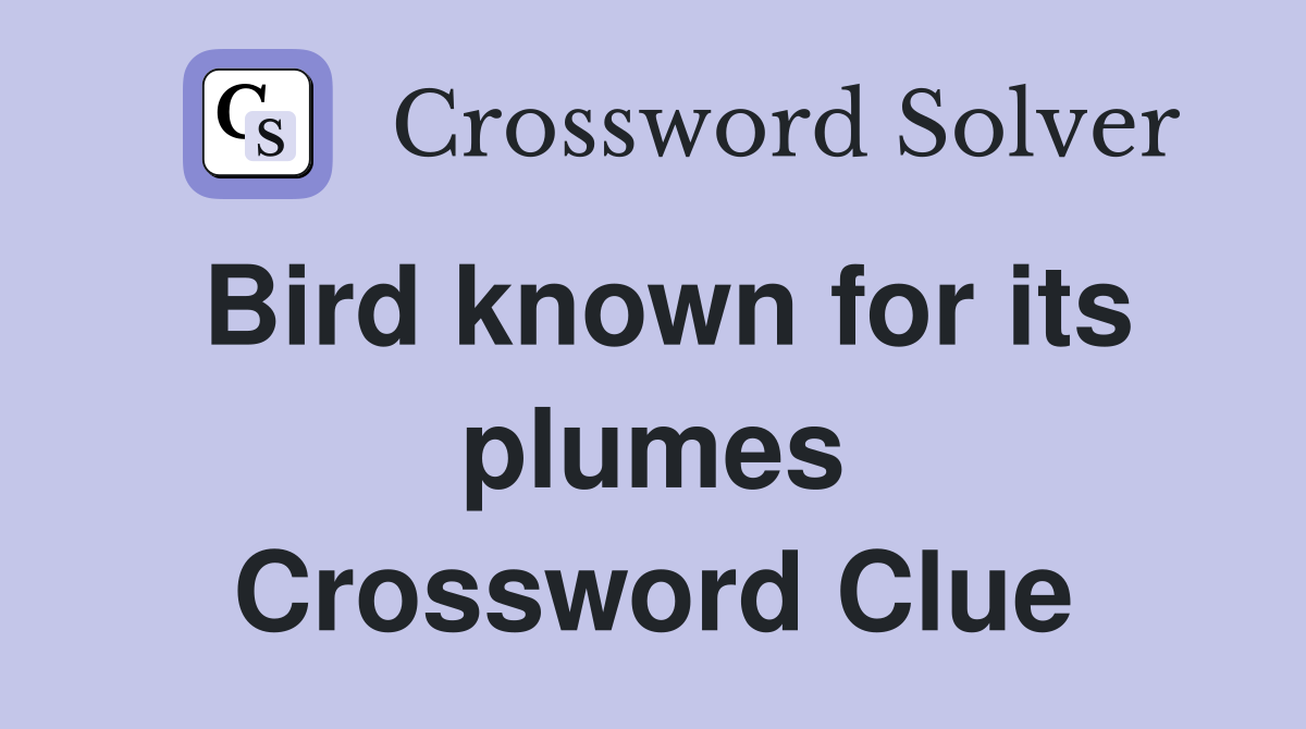 Bird known for its plumes Crossword Clue