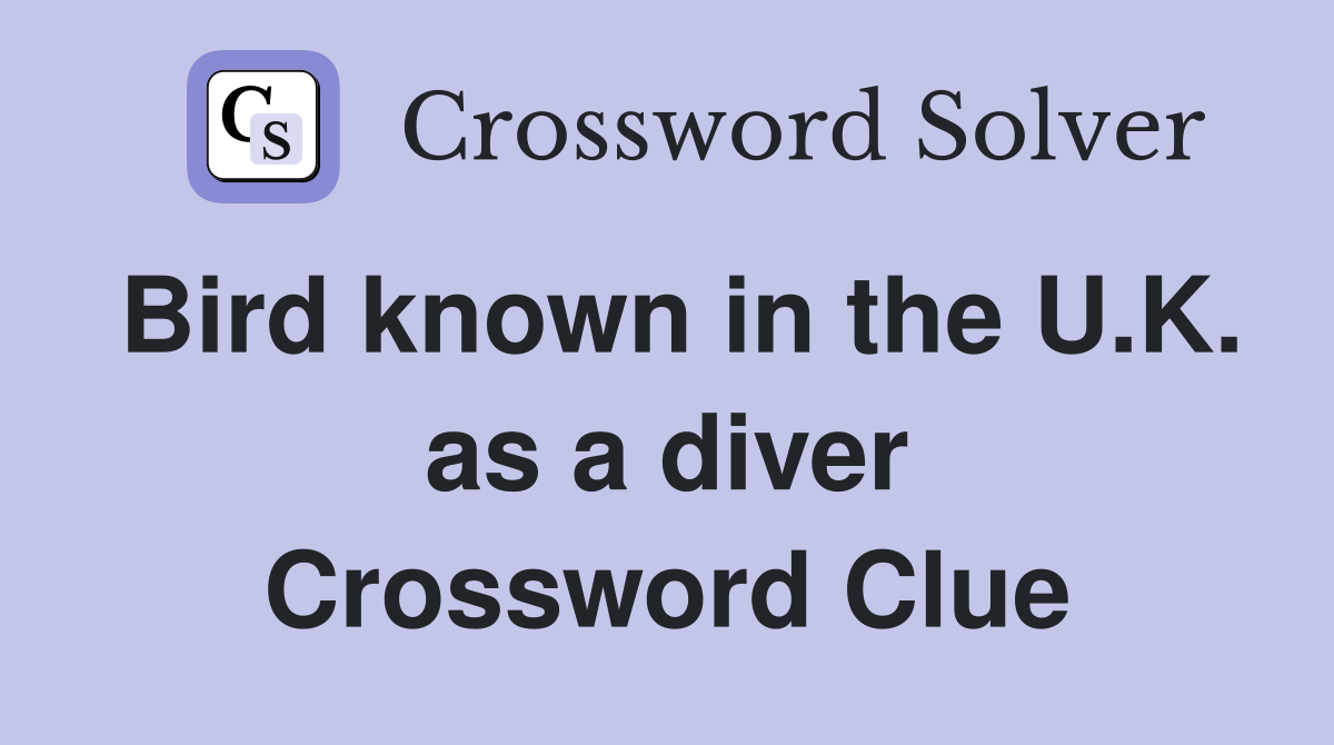 Bird known in the U.K. as a diver Crossword Clue
