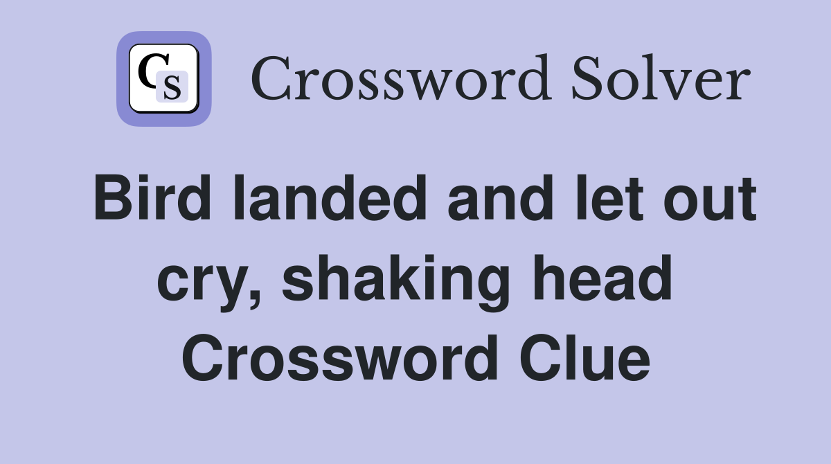 Bird landed and let out cry, shaking head Crossword Clue