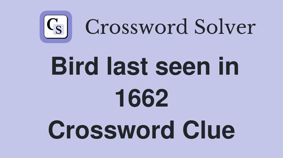 Bird last seen in 1662 Crossword Clue