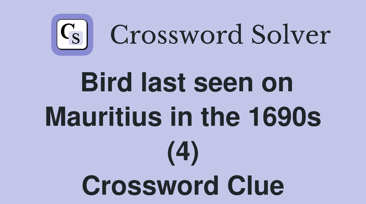 Bird last seen on Mauritius in the 1690s (4) Crossword Clue