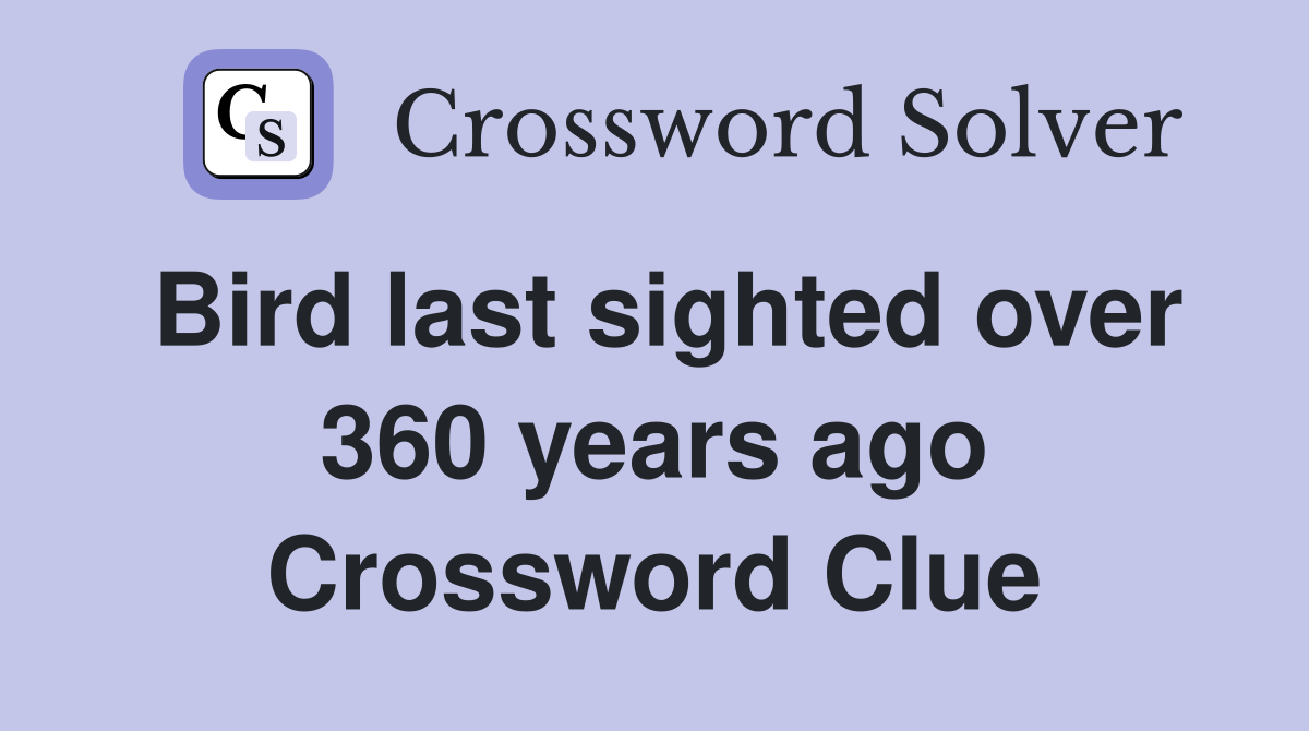 Bird last sighted over 360 years ago Crossword Clue