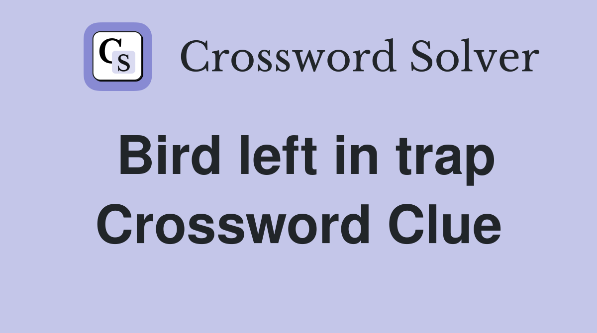 Bird left in trap Crossword Clue