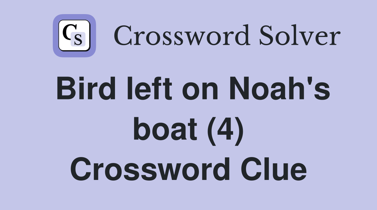 Bird left on Noah's boat (4) Crossword Clue
