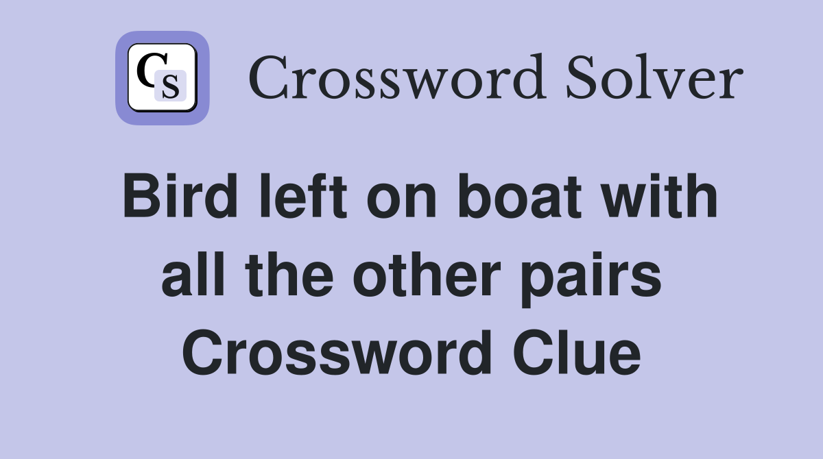 Bird left on boat with all the other pairs Crossword Clue