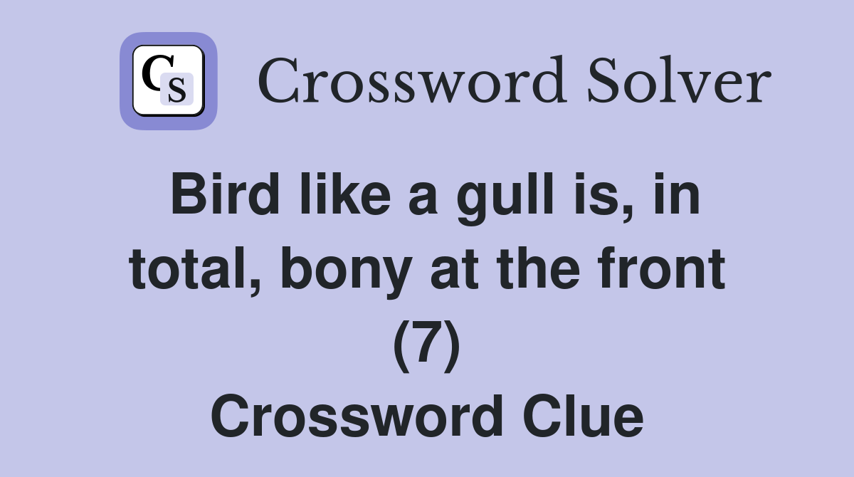 Bird like a gull is, in total, bony at the front (7) Crossword Clue