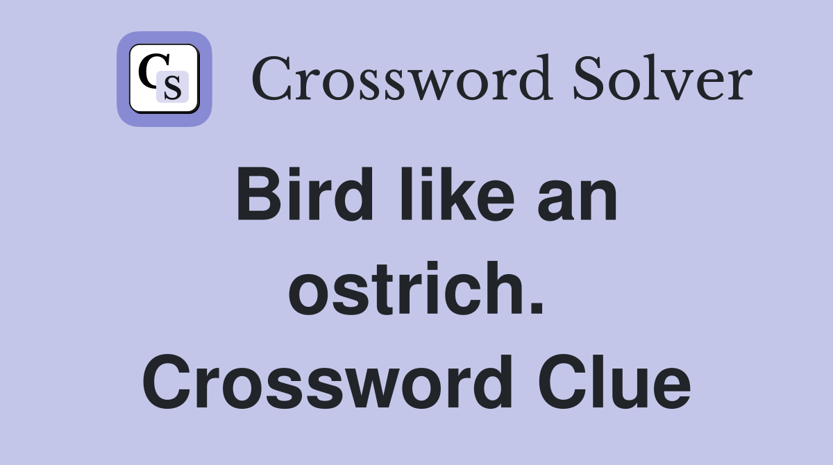 Bird like an ostrich. Crossword Clue