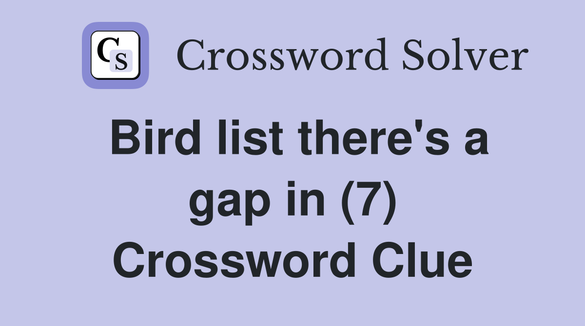 Bird list there's a gap in (7) Crossword Clue