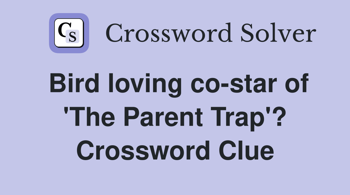 Bird loving co-star of 'The Parent Trap'? Crossword Clue