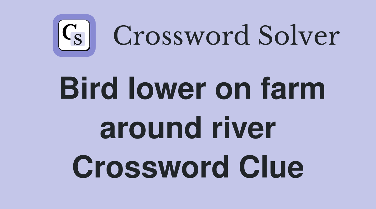 Bird lower on farm around river Crossword Clue