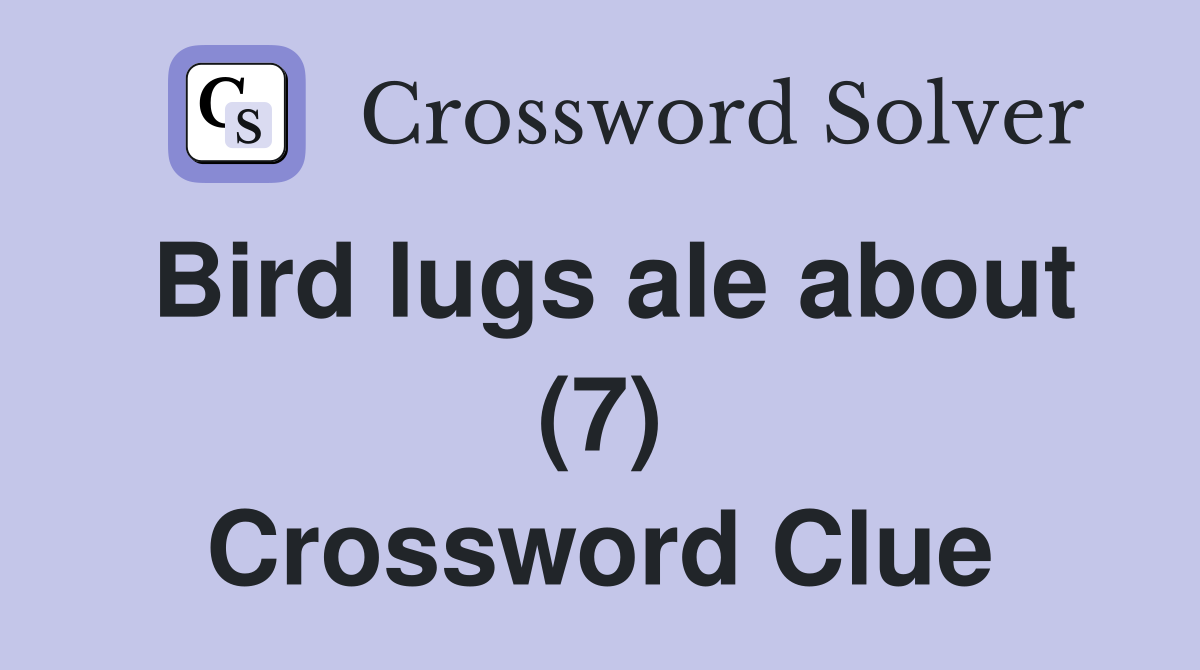 Bird lugs ale about (7) Crossword Clue