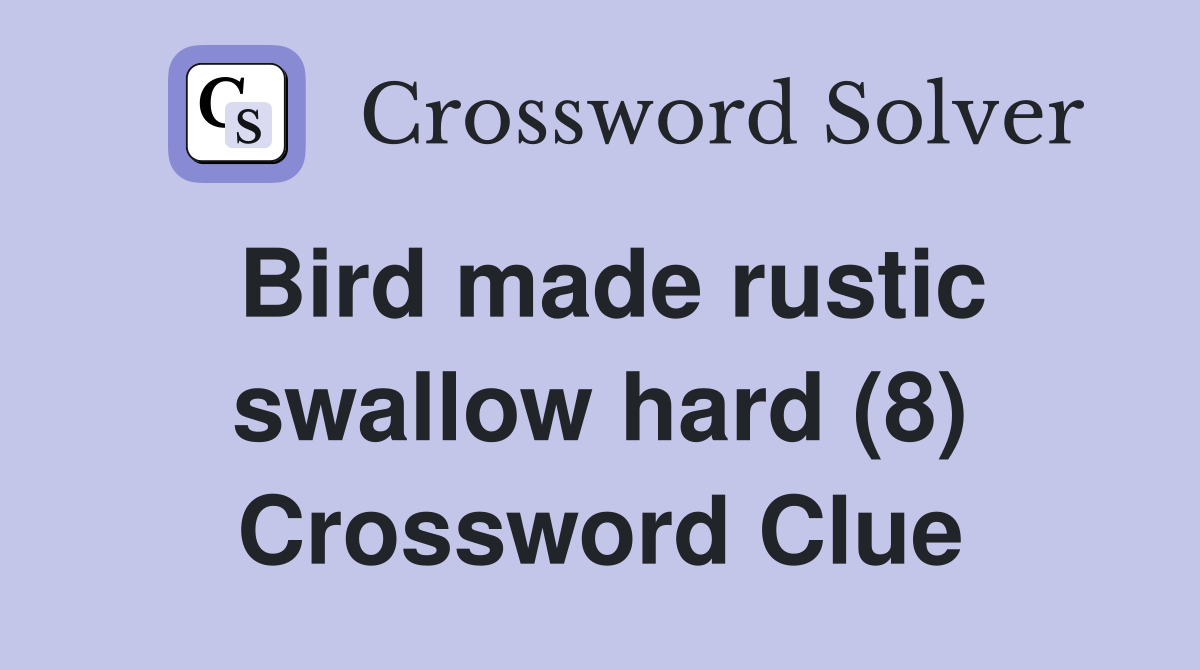 Bird made rustic swallow hard (8) Crossword Clue