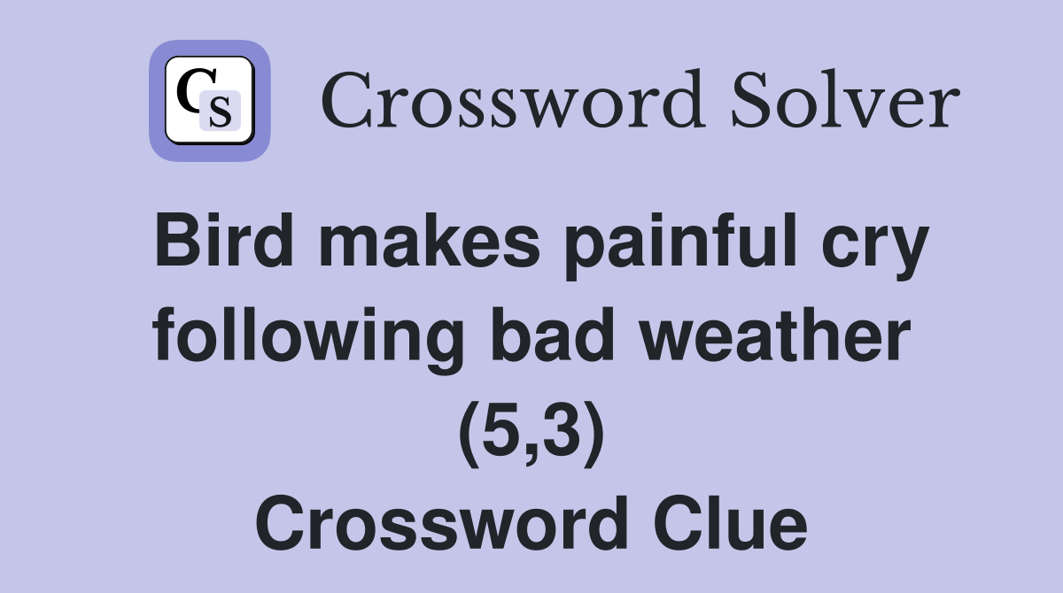 Bird makes painful cry following bad weather (5,3) Crossword Clue