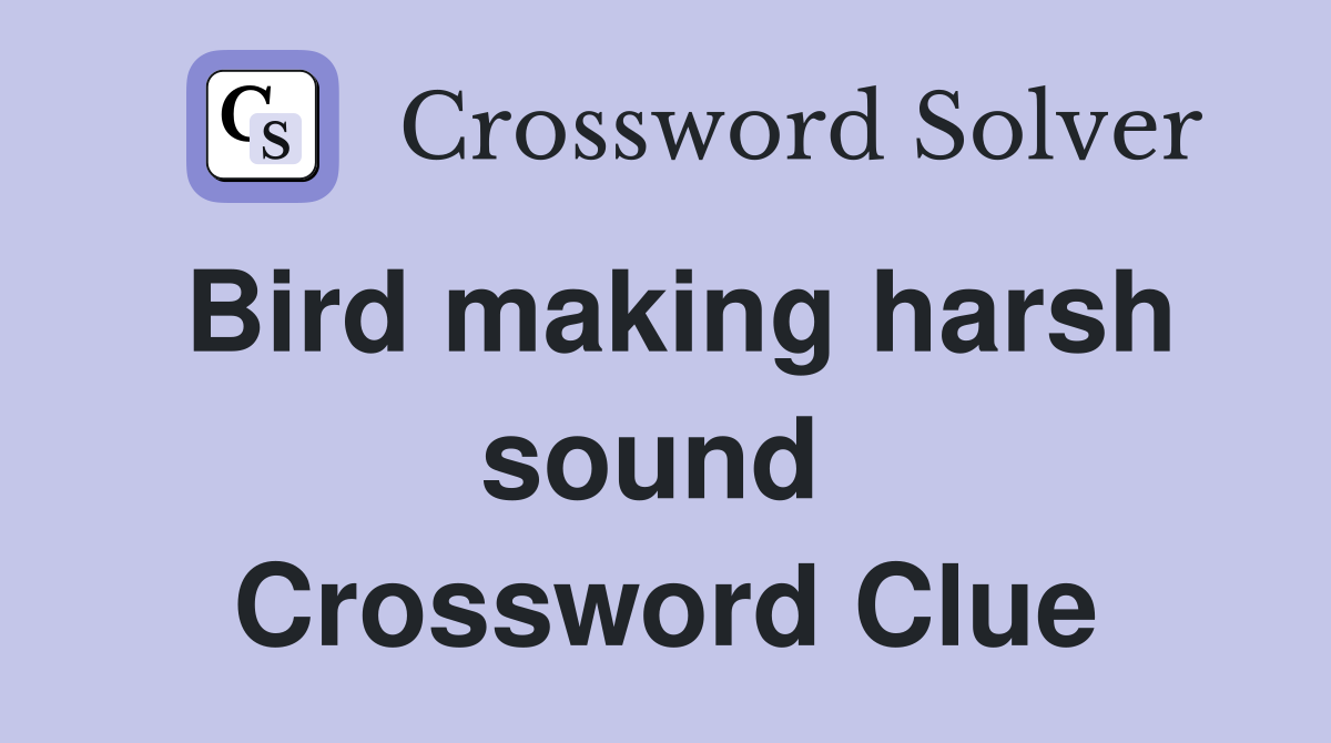 Bird making harsh sound  Crossword Clue