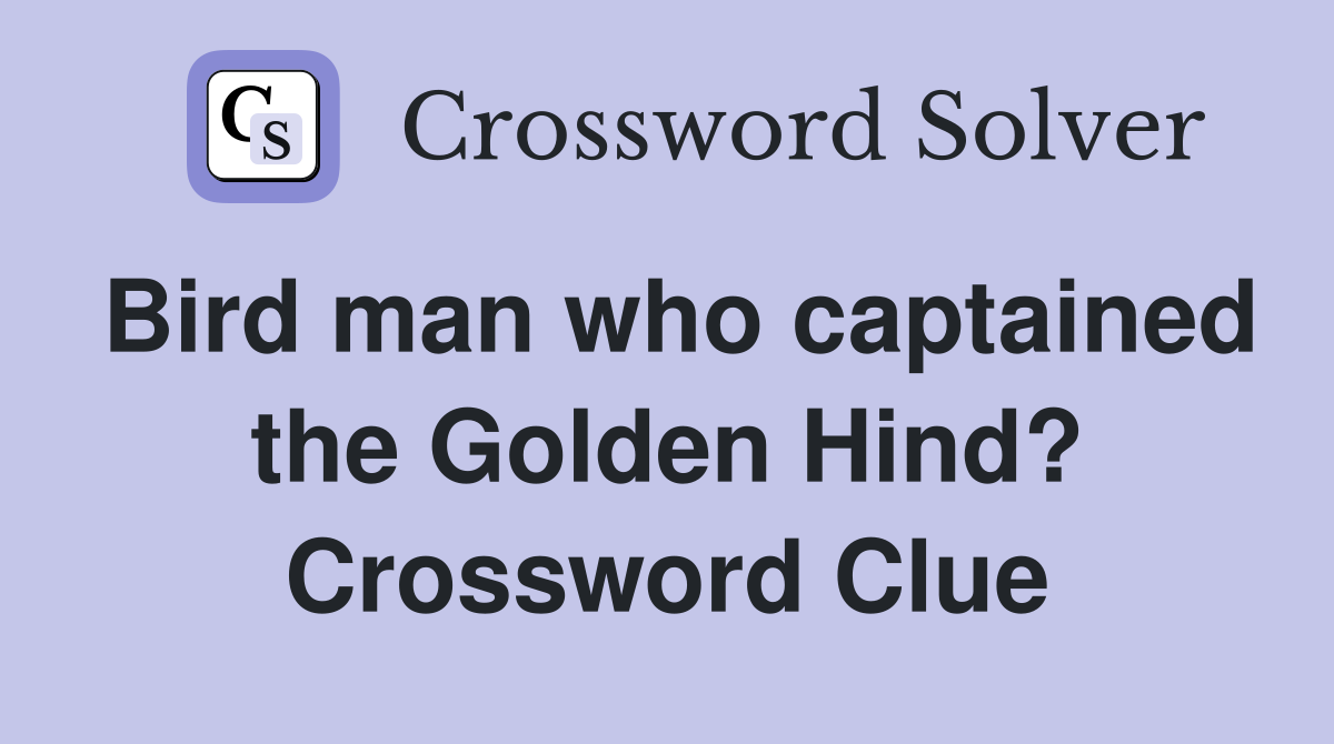 Bird man who captained the Golden Hind? Crossword Clue