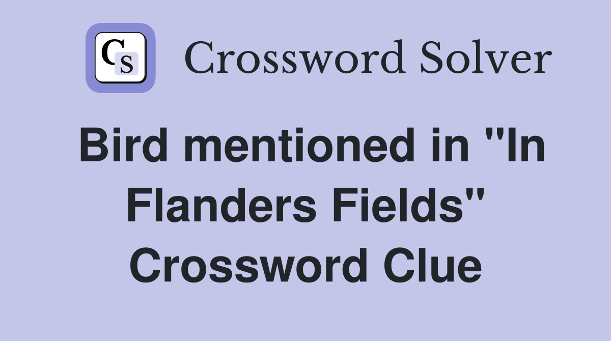 Bird mentioned in "In Flanders Fields" Crossword Clue