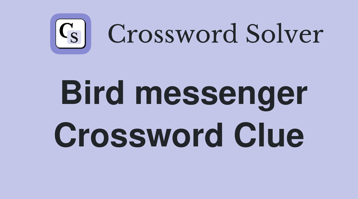 Bird messenger Crossword Clue
