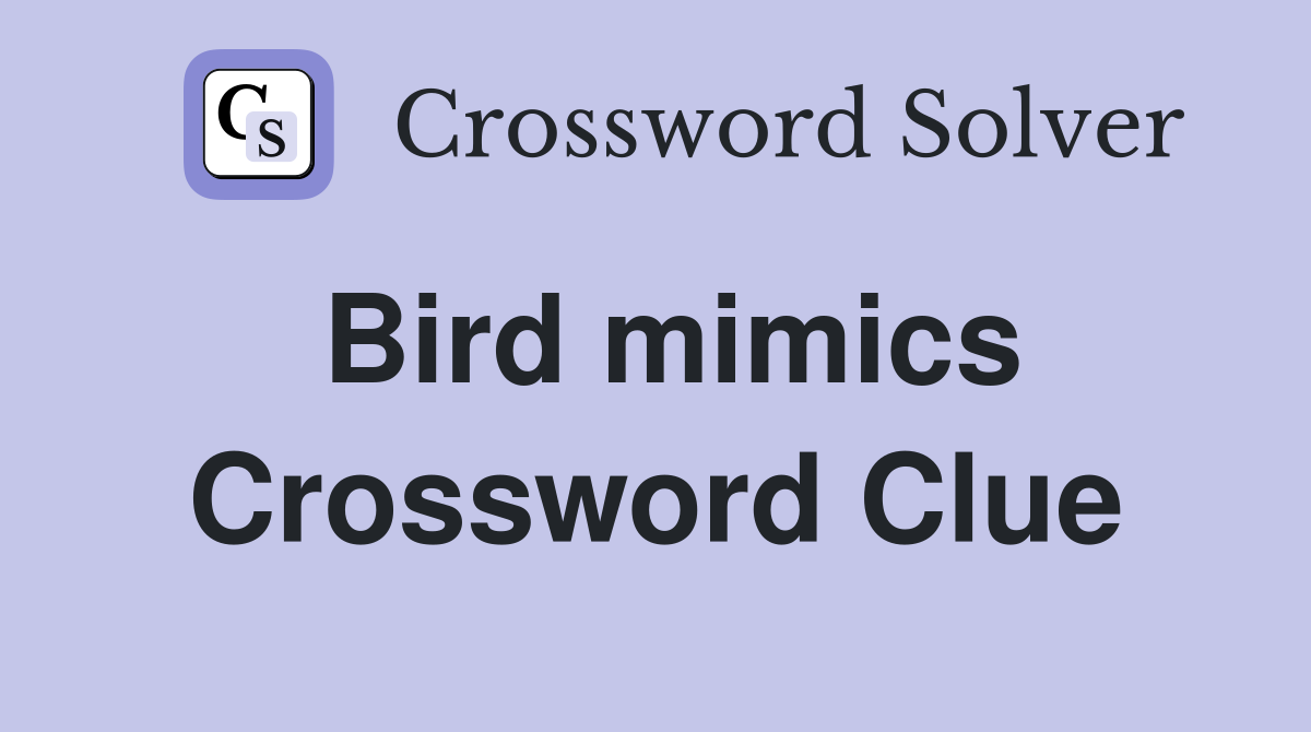 Bird mimics Crossword Clue