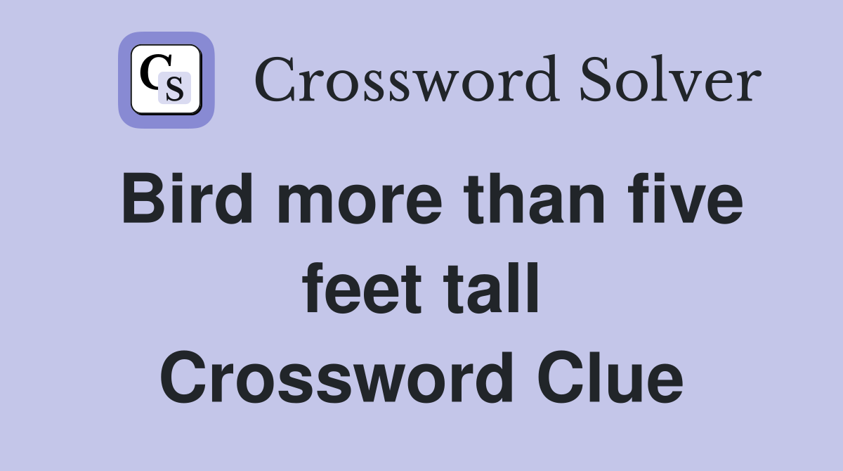 Bird more than five feet tall Crossword Clue