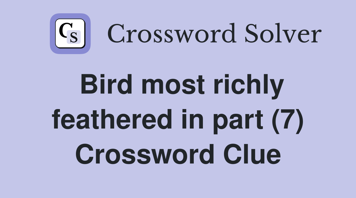 Bird most richly feathered in part (7) Crossword Clue