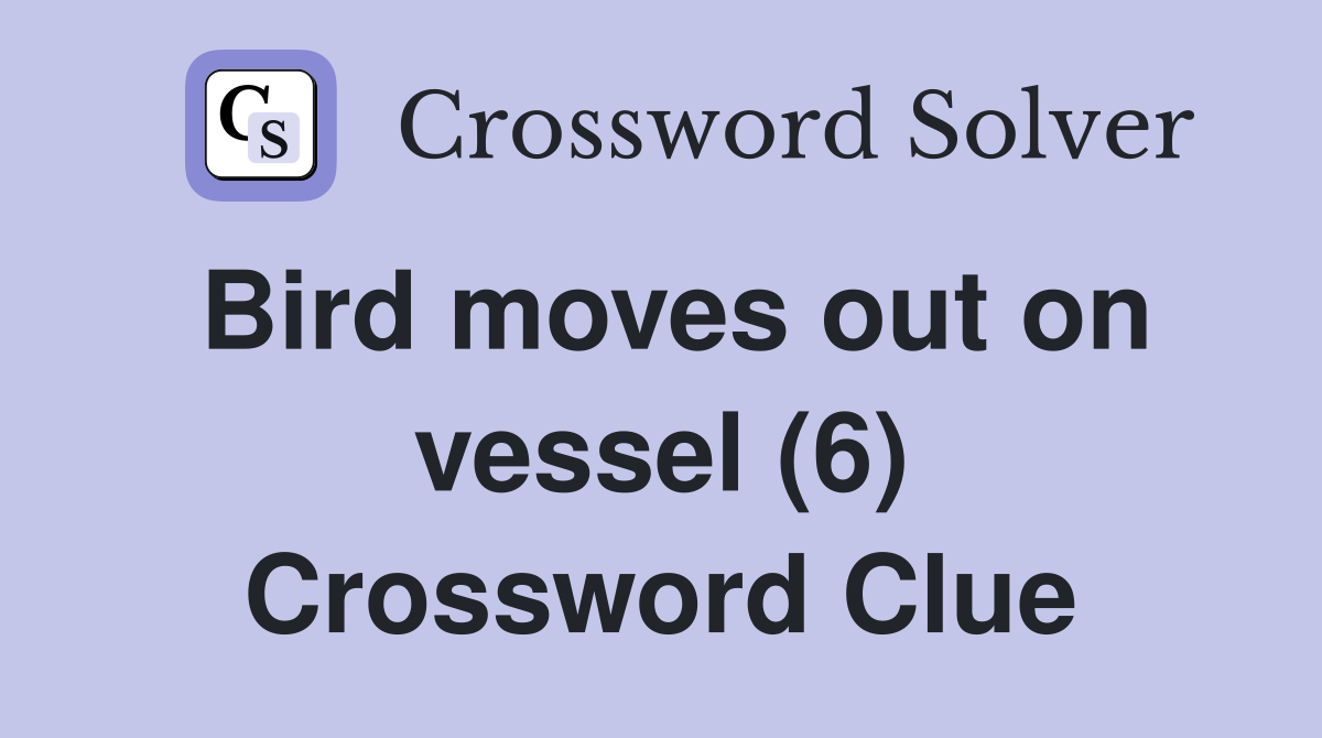 Bird moves out on vessel (6) Crossword Clue