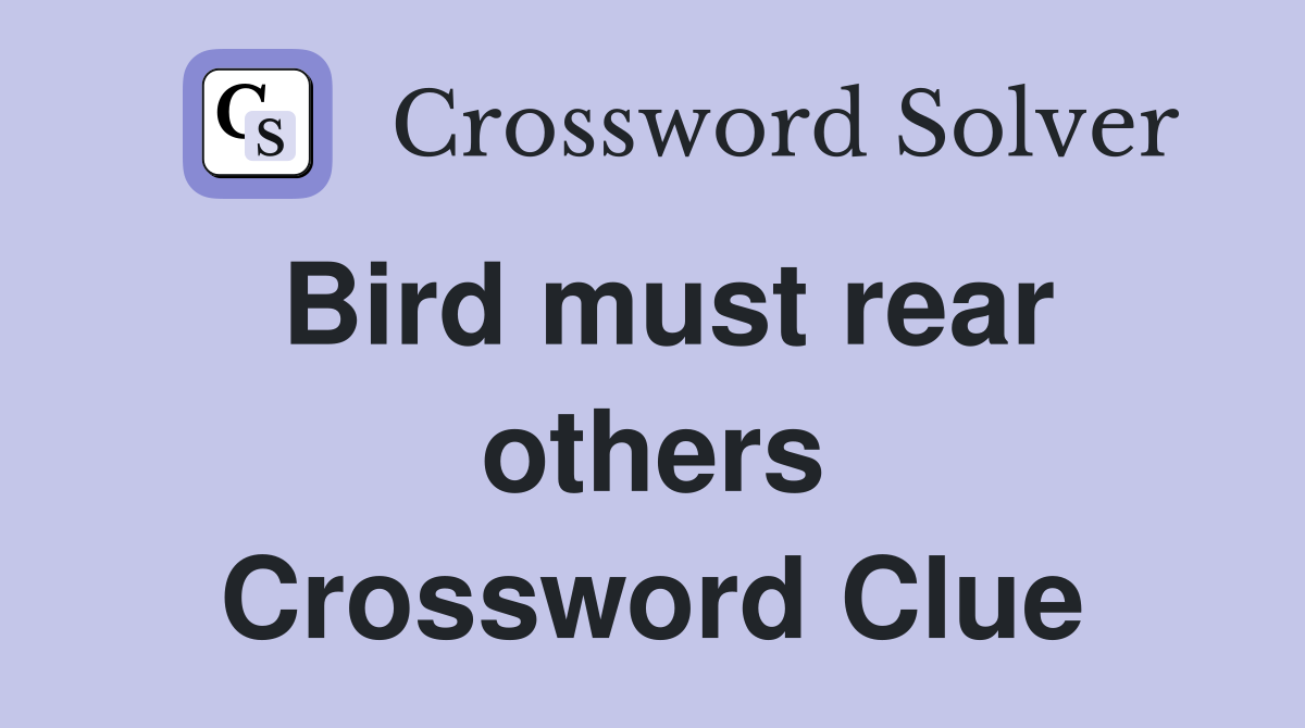 Bird must rear others Crossword Clue