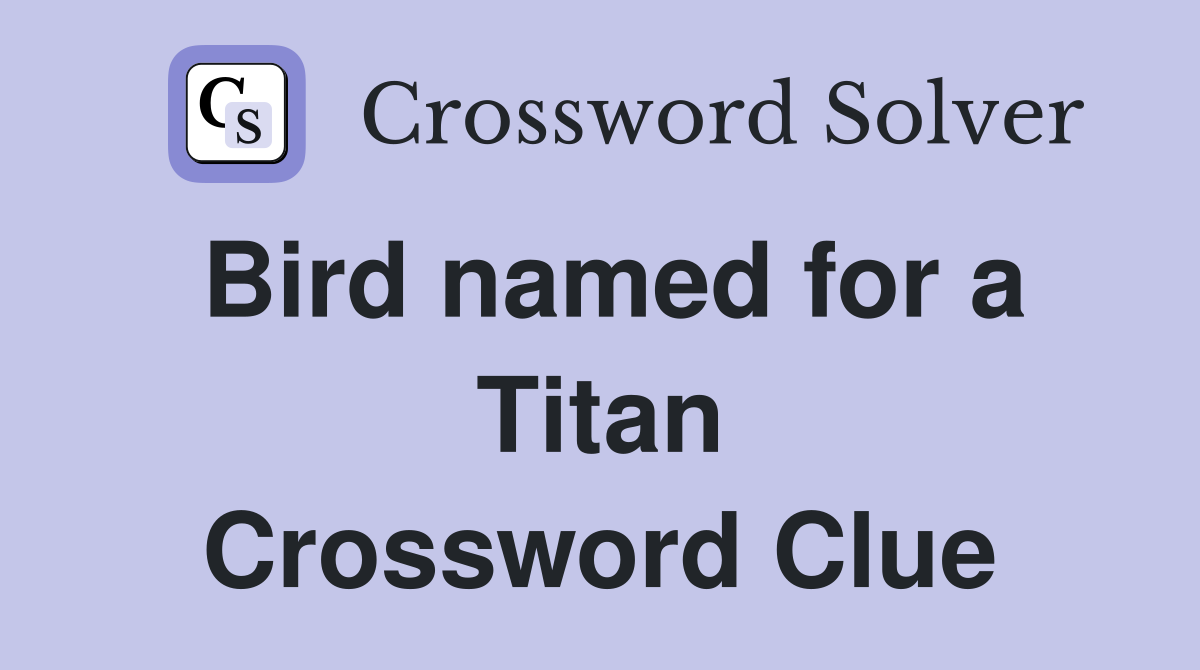 Bird named for a Titan Crossword Clue