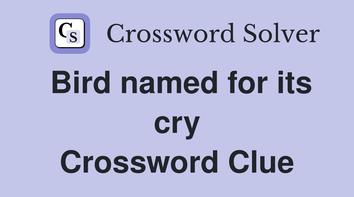Bird named for its cry Crossword Clue