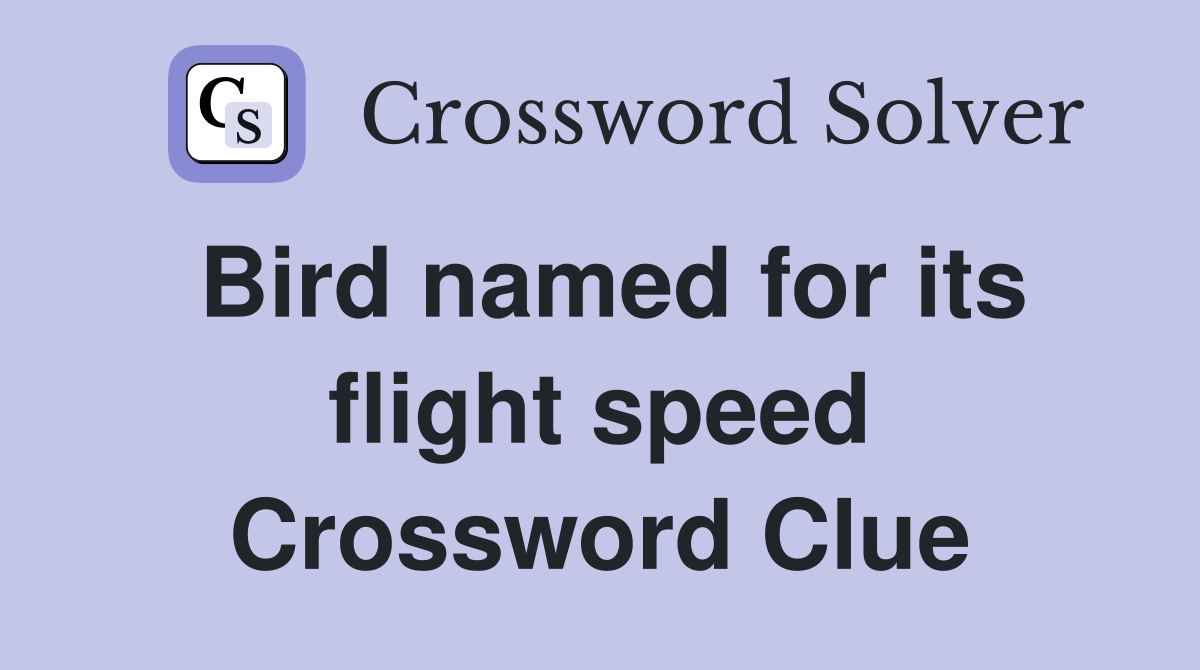 Bird named for its flight speed Crossword Clue