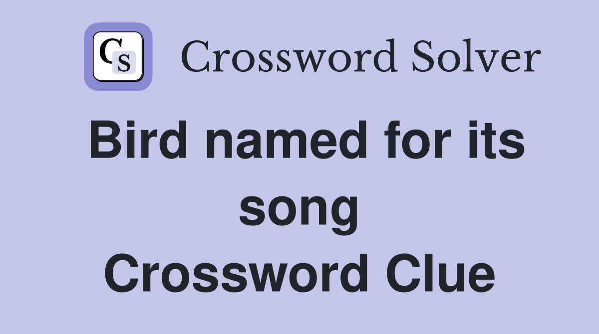 Bird named for its song Crossword Clue