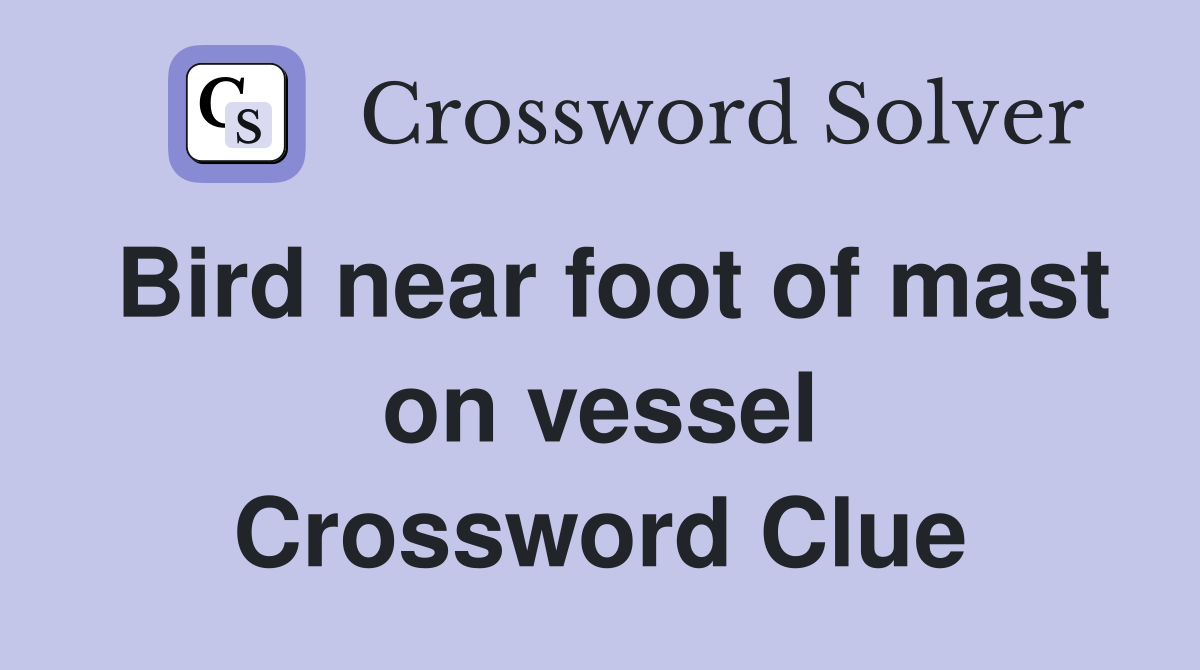 Bird near foot of mast on vessel Crossword Clue