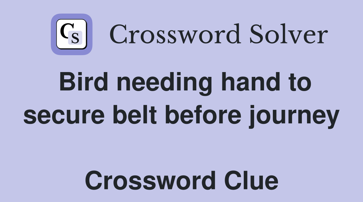 Bird needing hand to secure belt before journey  Crossword Clue