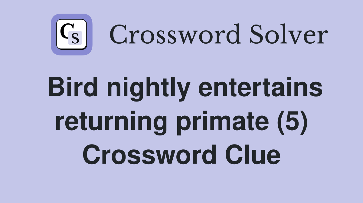 Bird nightly entertains returning primate (5) Crossword Clue