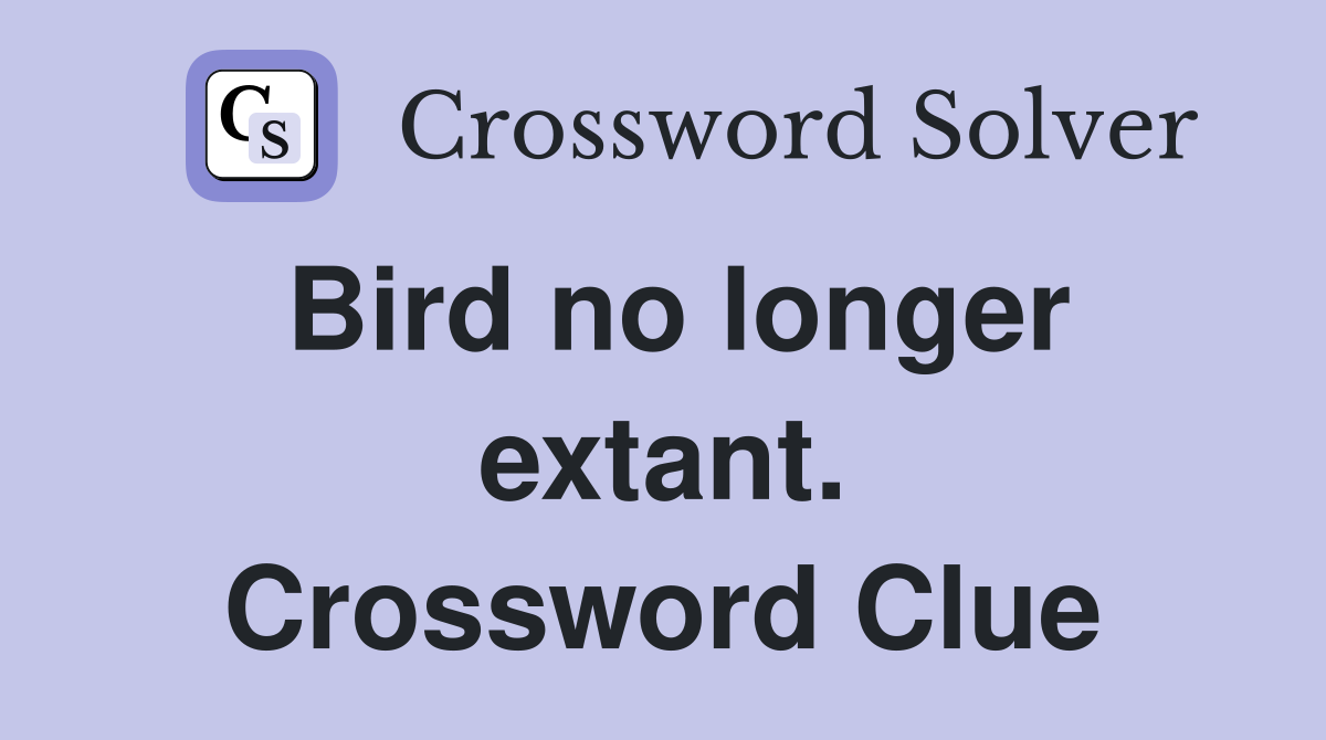 Bird no longer extant. Crossword Clue