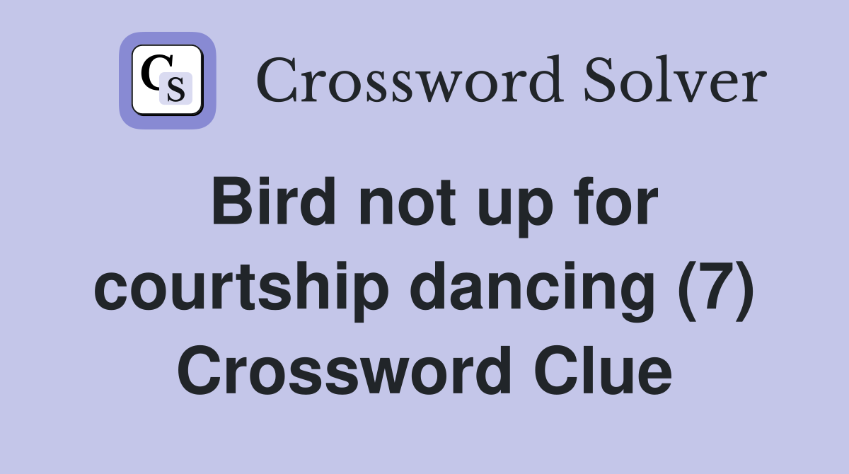 Bird not up for courtship dancing (7) Crossword Clue